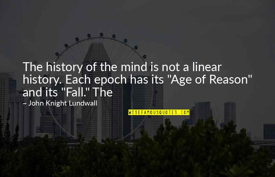 Epoch's Quotes By John Knight Lundwall: The history of the mind is not a