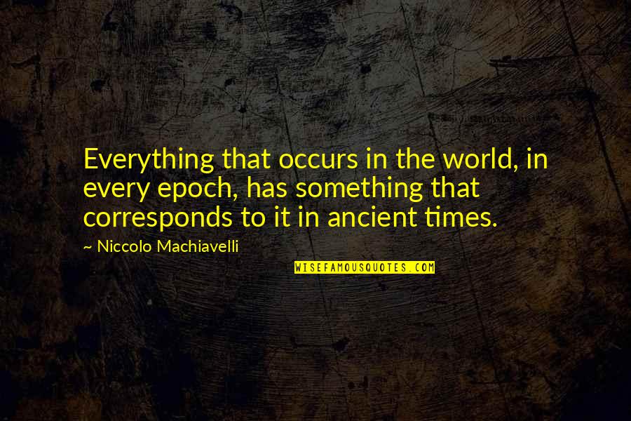 Epoch's Quotes By Niccolo Machiavelli: Everything that occurs in the world, in every