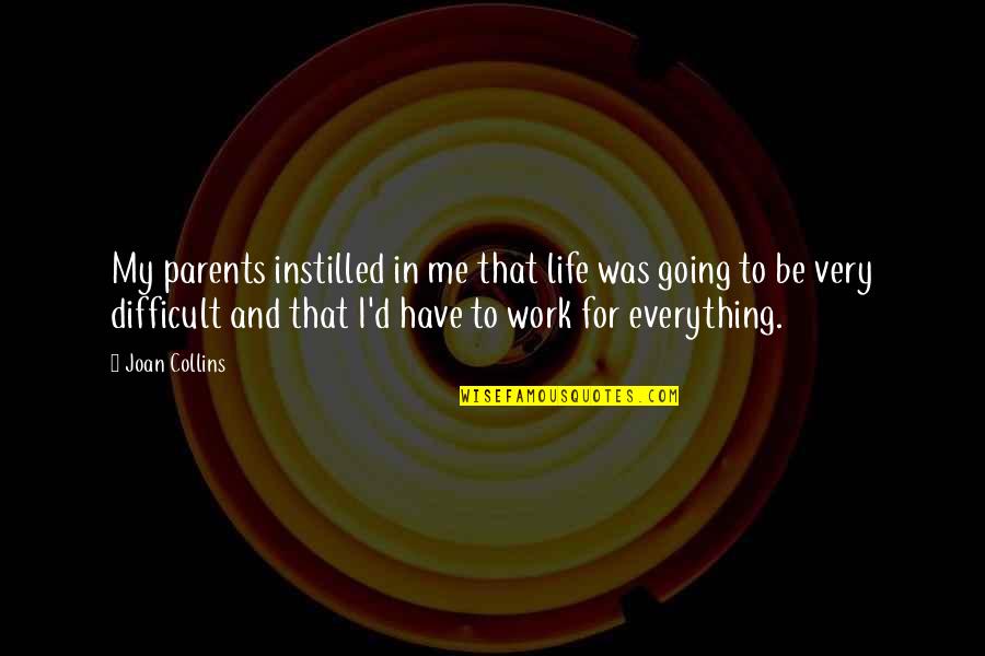 Epocile Pe Quotes By Joan Collins: My parents instilled in me that life was