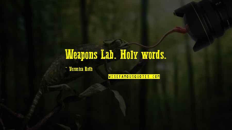 Eponymic Quotes By Veronica Roth: Weapons Lab. Holy words.