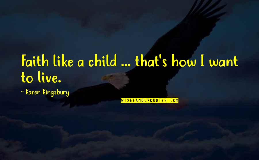 Eponymous Newborn Quotes By Karen Kingsbury: Faith like a child ... that's how I