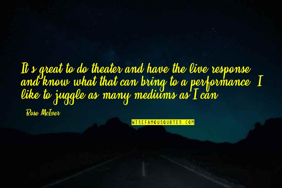Eponymous Newborn Quotes By Rose McIver: It's great to do theater and have the