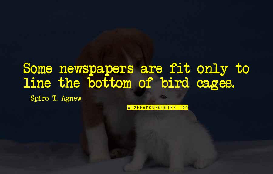 Epopeea Quotes By Spiro T. Agnew: Some newspapers are fit only to line the Epopeea Quotes By Spiro T. Agnew: Some newspapers are fit only to line the