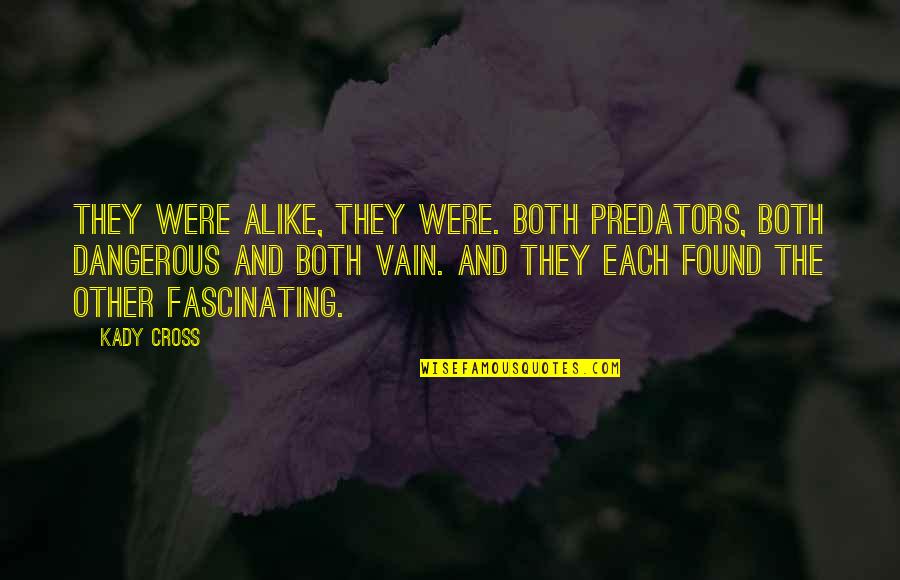 Epopeya Que Quotes By Kady Cross: They were alike, they were. Both predators, both Epopeya Que Quotes By Kady Cross: They were alike, they were. Both predators, both