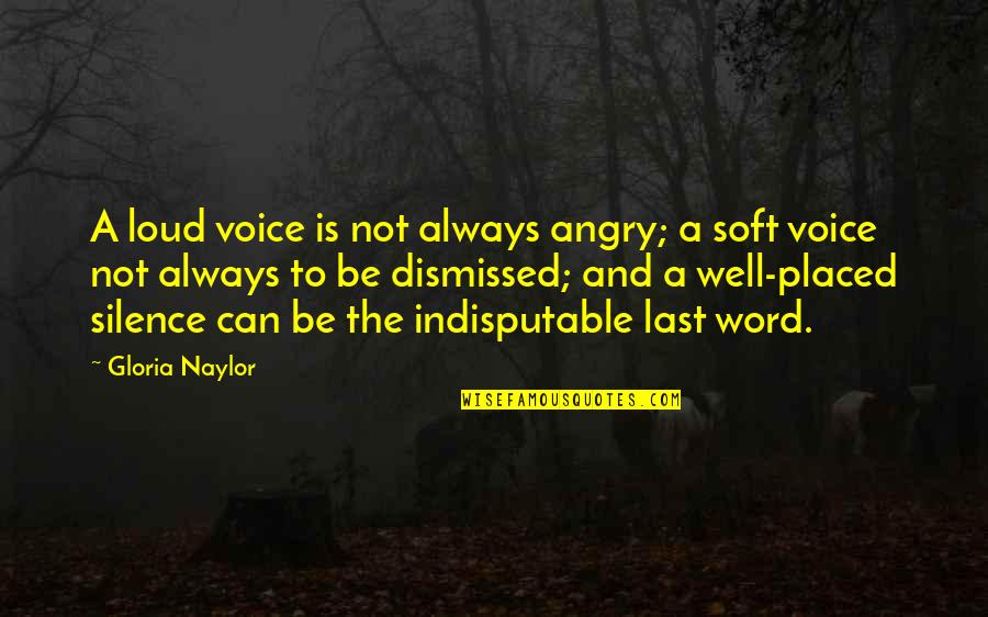 Epopeya Quotes By Gloria Naylor: A loud voice is not always angry; a Epopeya Quotes By Gloria Naylor: A loud voice is not always angry; a
