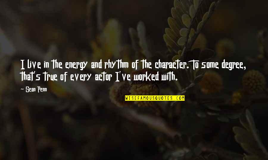Epopeya Quotes By Sean Penn: I live in the energy and rhythm of Epopeya Quotes By Sean Penn: I live in the energy and rhythm of