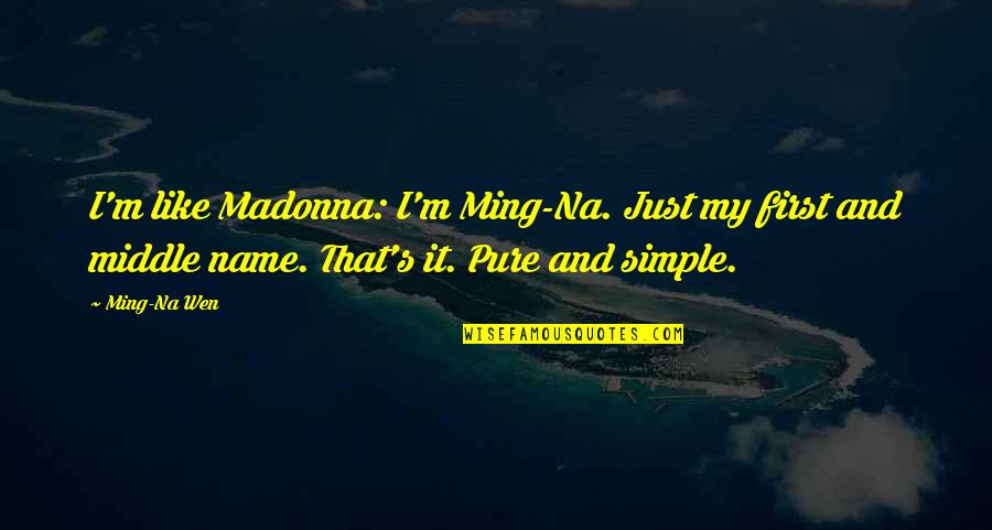 Epouse Tom Quotes By Ming-Na Wen: I'm like Madonna: I'm Ming-Na. Just my first