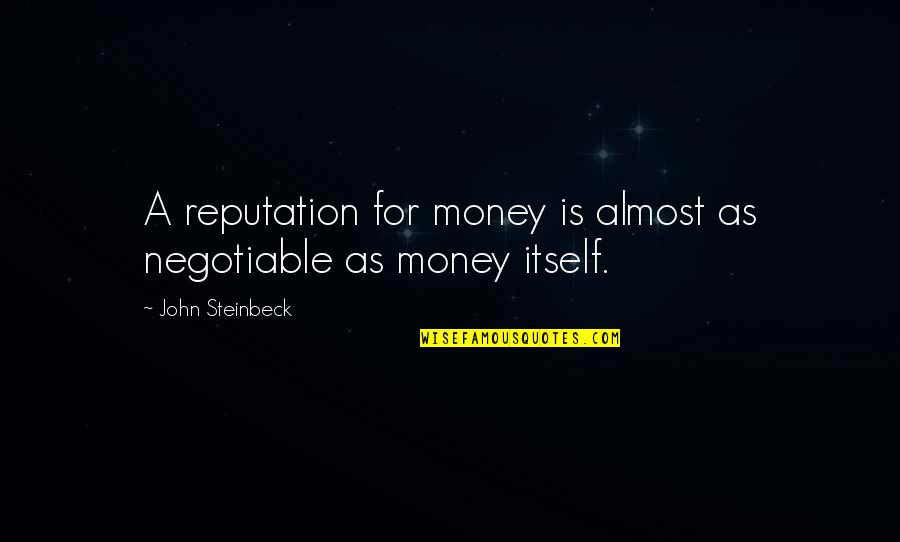 Eppendorfer Markt Quotes By John Steinbeck: A reputation for money is almost as negotiable