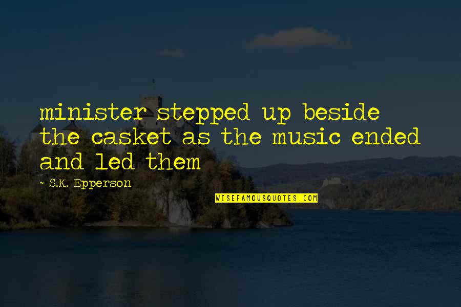 Epperson Quotes By S.K. Epperson: minister stepped up beside the casket as the