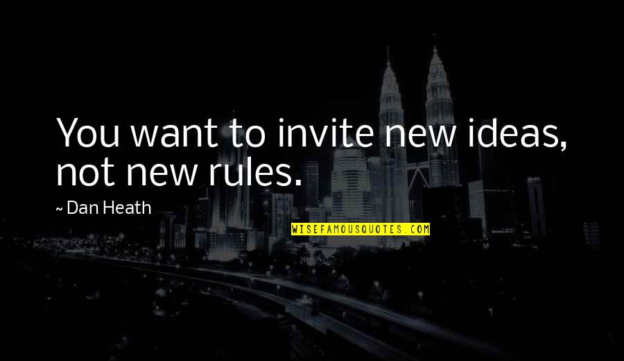 Eppertshausen Quotes By Dan Heath: You want to invite new ideas, not new Eppertshausen Quotes By Dan Heath: You want to invite new ideas, not new