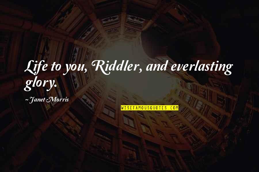 Eppertshausen Quotes By Janet Morris: Life to you, Riddler, and everlasting glory. Eppertshausen Quotes By Janet Morris: Life to you, Riddler, and everlasting glory.