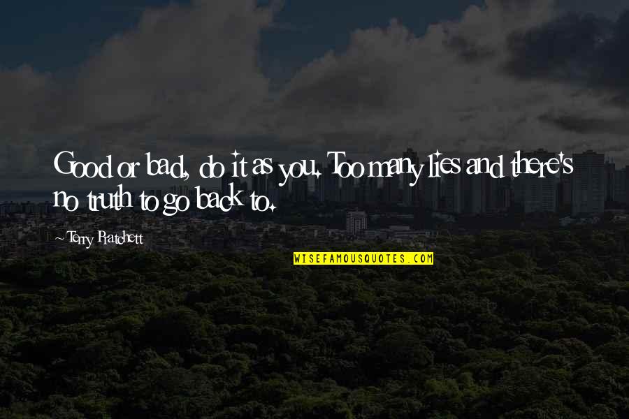 Eppes Essen Quotes By Terry Pratchett: Good or bad, do it as you. Too