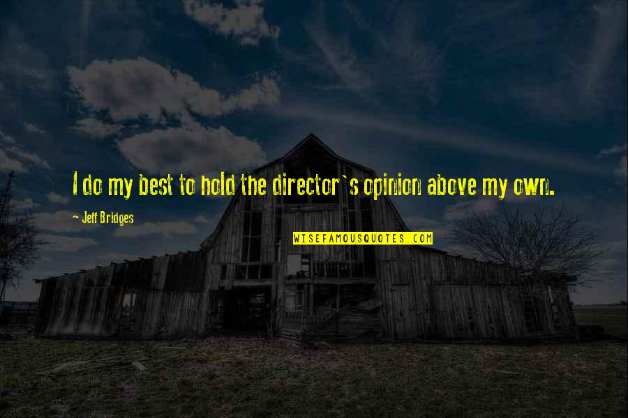 Eppie Lederer Quotes By Jeff Bridges: I do my best to hold the director's