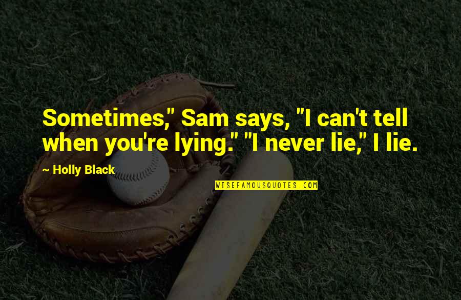 Eppisodin Quotes By Holly Black: Sometimes," Sam says, "I can't tell when you're