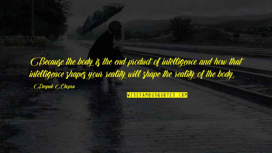 Epplejeck Quotes By Deepak Chopra: Because the body is the end product of Epplejeck Quotes By Deepak Chopra: Because the body is the end product of