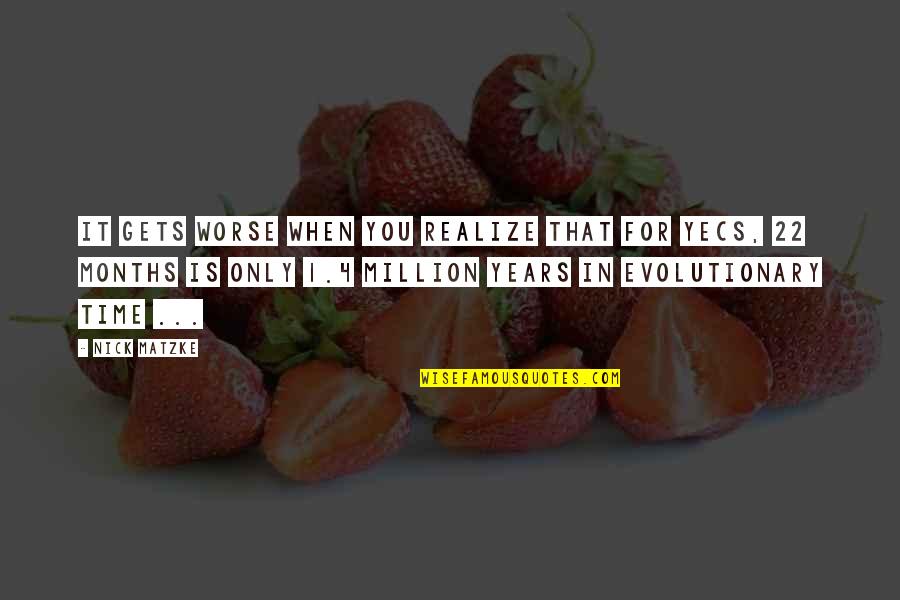 Epplejeck Quotes By Nick Matzke: It gets worse when you realize that for