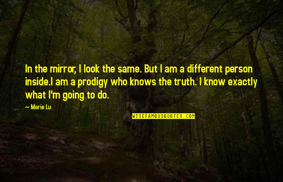 Epplers Bakery Quotes By Marie Lu: In the mirror, I look the same. But Epplers Bakery Quotes By Marie Lu: In the mirror, I look the same. But