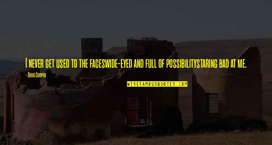Epplus Quotes By Doug Cooper: I never get used to the faceswide-eyed and
