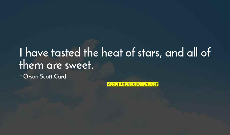 Epplus Quotes By Orson Scott Card: I have tasted the heat of stars, and Epplus Quotes By Orson Scott Card: I have tasted the heat of stars, and