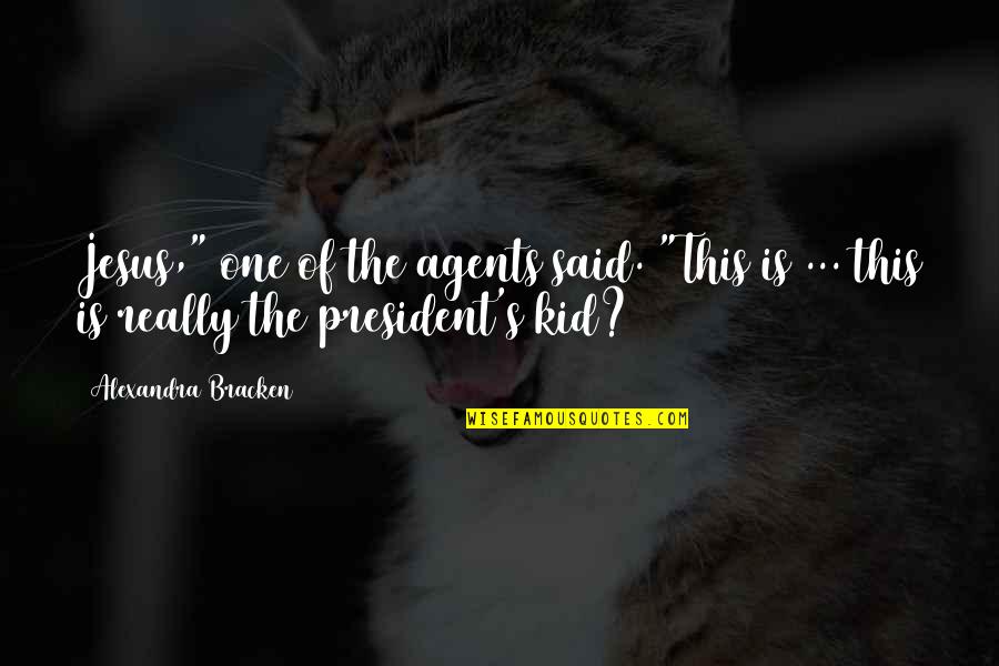 Eppyplane Quotes By Alexandra Bracken: Jesus," one of the agents said. "This is