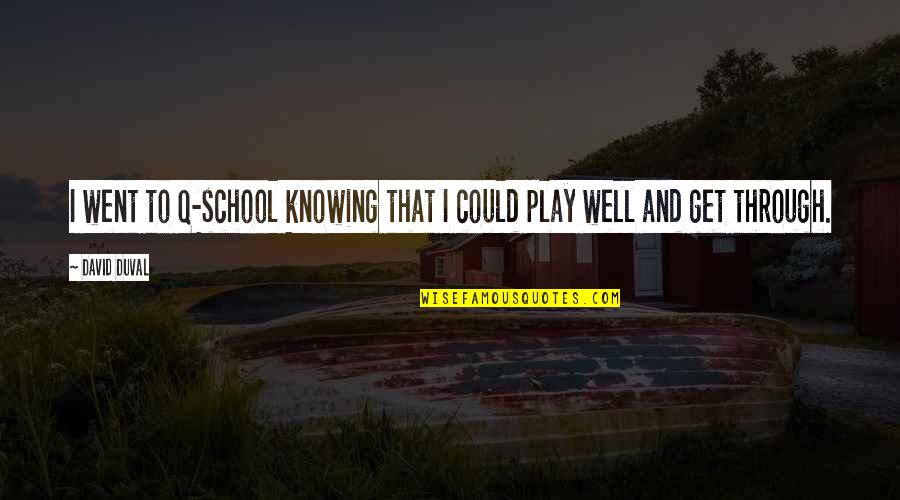 Eppyplane Quotes By David Duval: I went to Q-school knowing that I could