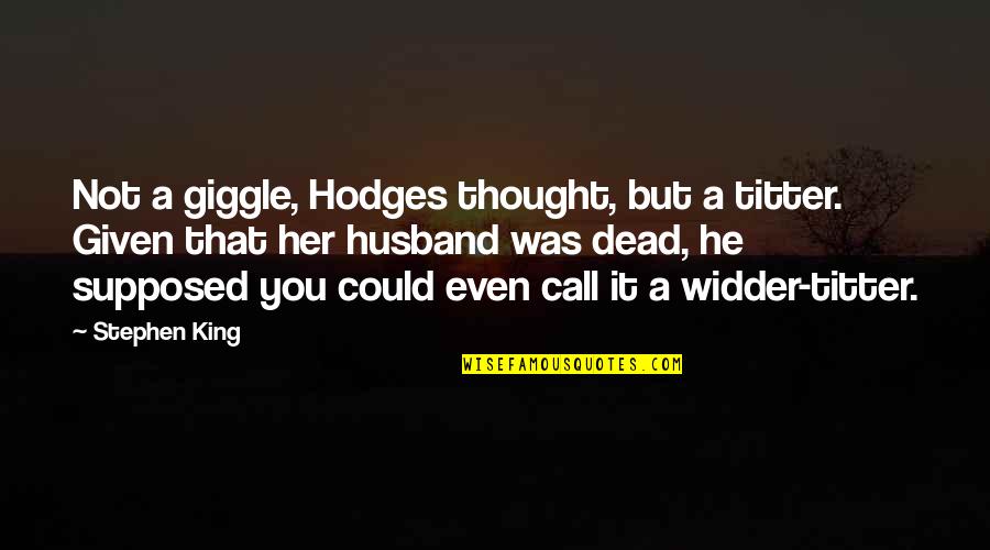 Eprenda Quotes By Stephen King: Not a giggle, Hodges thought, but a titter.