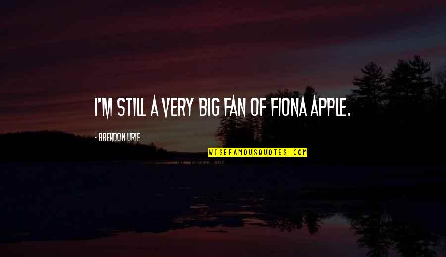 Eprendezett Quotes By Brendon Urie: I'm still a very big fan of Fiona