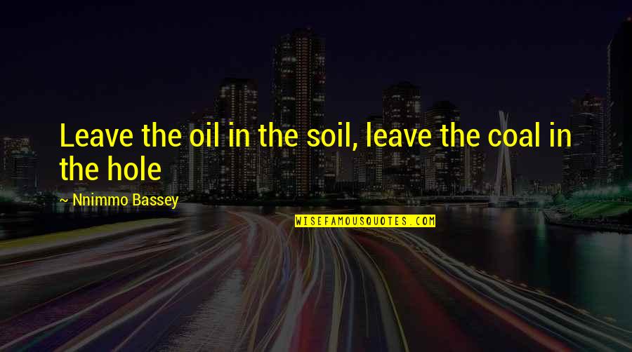 Epsilons In Brave New World Quotes By Nnimmo Bassey: Leave the oil in the soil, leave the