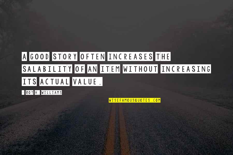 Epsilons Quotes By Roy H. Williams: A good story often increases the salability of