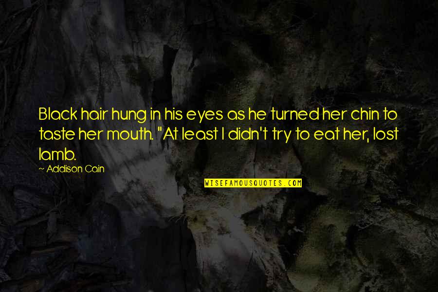 Epska Naracija Quotes By Addison Cain: Black hair hung in his eyes as he Epska Naracija Quotes By Addison Cain: Black hair hung in his eyes as he