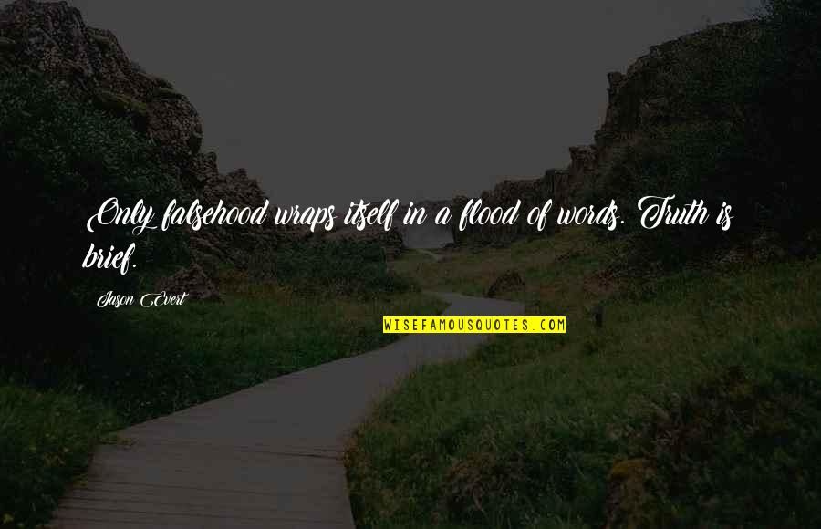 Epska Naracija Quotes By Jason Evert: Only falsehood wraps itself in a flood of