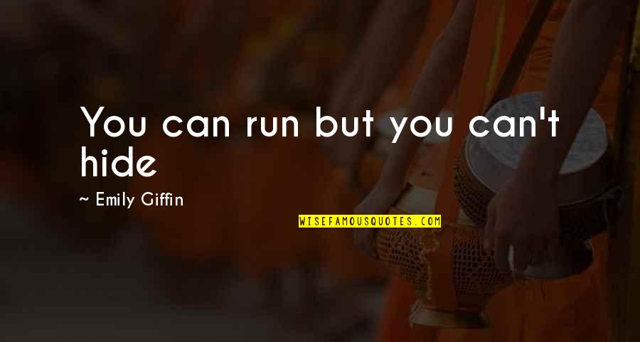 Epska Tehnika Quotes By Emily Giffin: You can run but you can't hide Epska Tehnika Quotes By Emily Giffin: You can run but you can't hide