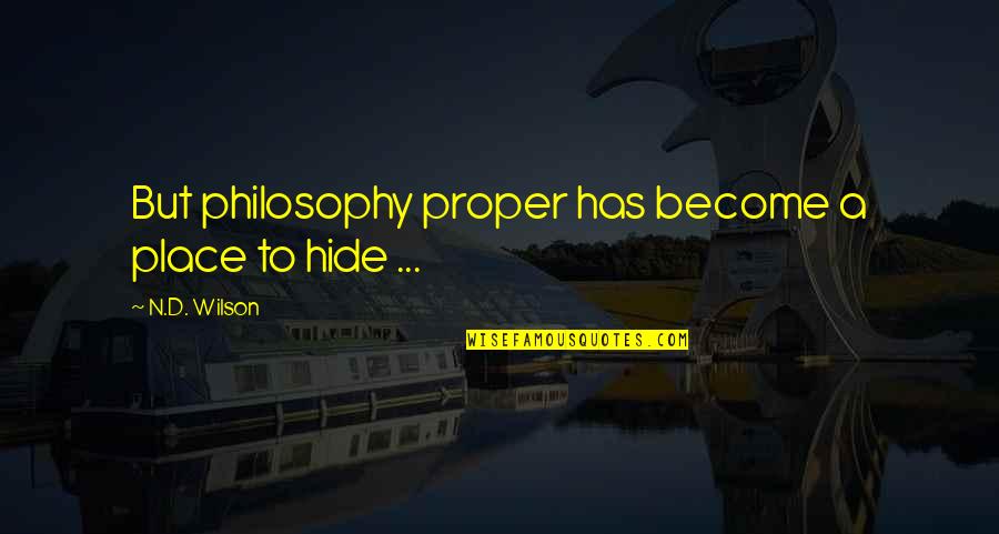 Epsom Cab Quotes By N.D. Wilson: But philosophy proper has become a place to