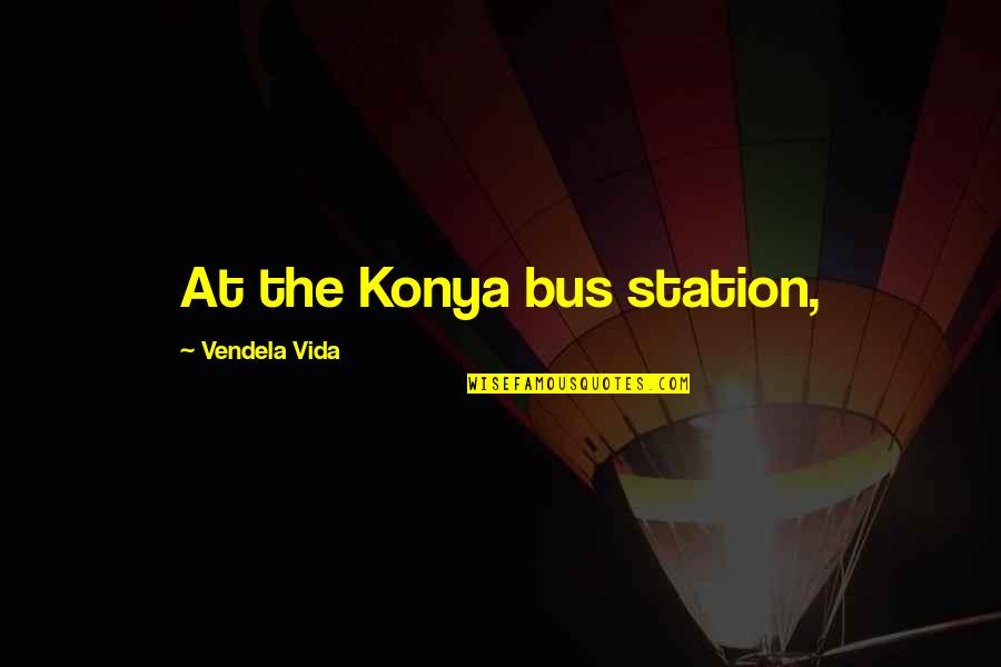 Epsom Cab Quotes By Vendela Vida: At the Konya bus station,