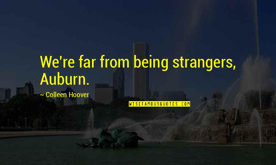 Epsom Derby Quotes By Colleen Hoover: We're far from being strangers, Auburn.
