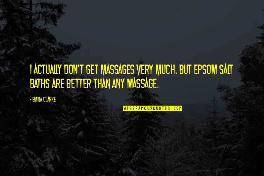 Epsom Quotes By Emilia Clarke: I actually don't get massages very much. But Epsom Quotes By Emilia Clarke: I actually don't get massages very much. But