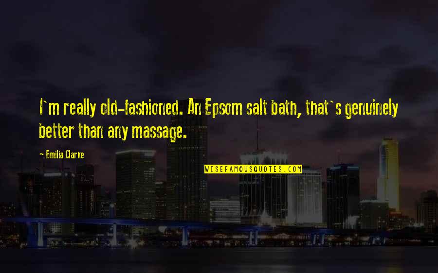 Epsom Salt Quotes By Emilia Clarke: I'm really old-fashioned. An Epsom salt bath, that's