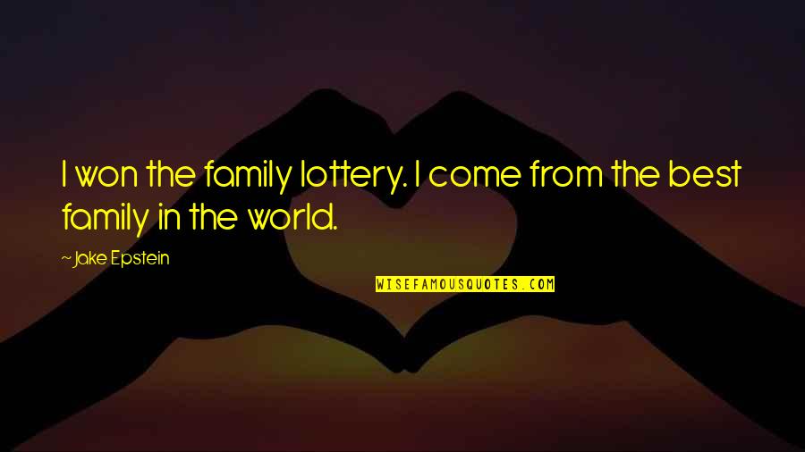 Epstein Quotes By Jake Epstein: I won the family lottery. I come from