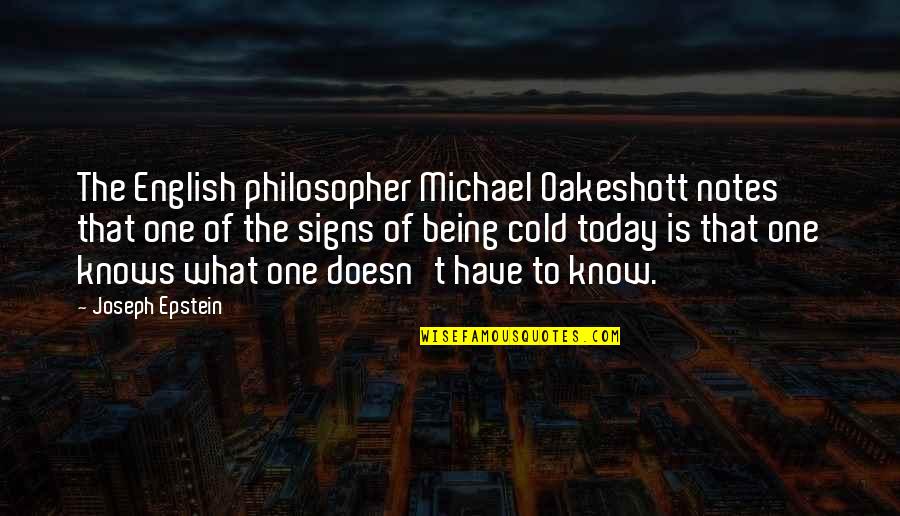 Epstein Quotes By Joseph Epstein: The English philosopher Michael Oakeshott notes that one