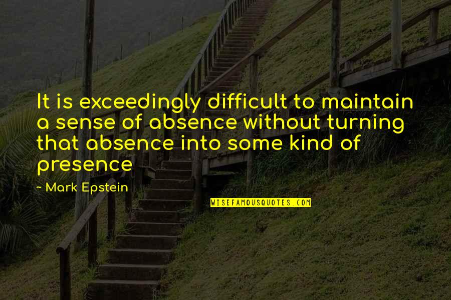 Epstein Quotes By Mark Epstein: It is exceedingly difficult to maintain a sense