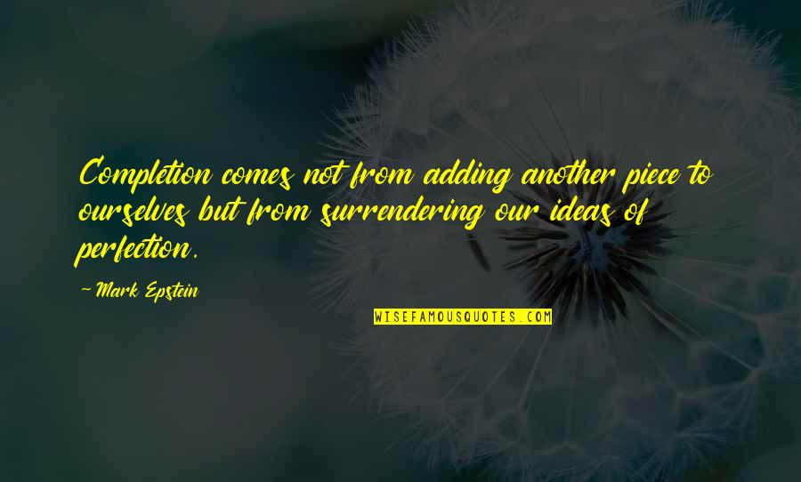 Epstein Quotes By Mark Epstein: Completion comes not from adding another piece to
