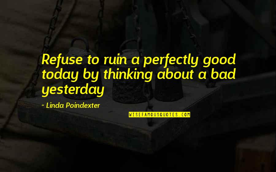 Epsteins Island Quotes By Linda Poindexter: Refuse to ruin a perfectly good today by