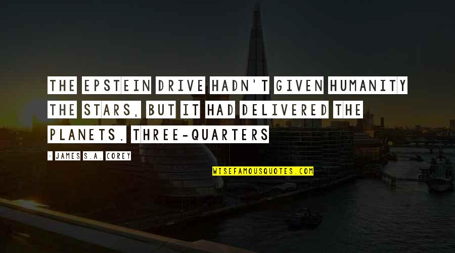 Epstein's Quotes By James S.A. Corey: The Epstein Drive hadn't given humanity the stars,