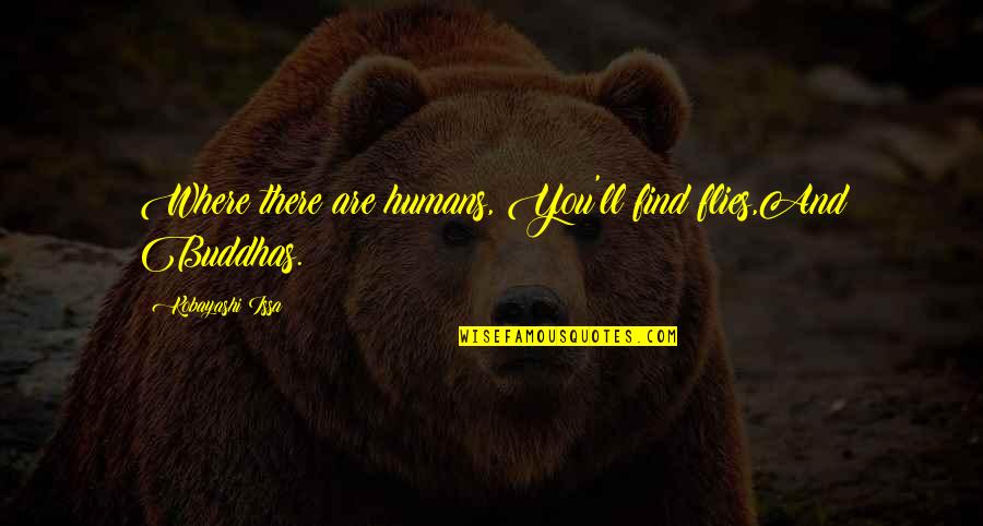 Epsy Campbell Barr Quotes By Kobayashi Issa: Where there are humans, You'll find flies,And Buddhas. Epsy Campbell Barr Quotes By Kobayashi Issa: Where there are humans, You'll find flies,And Buddhas.