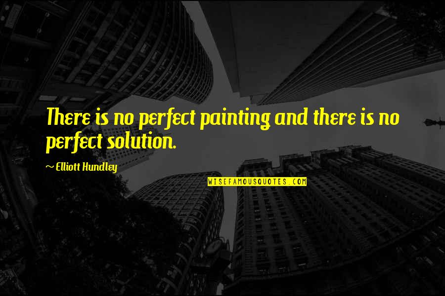 Eptitude Quotes By Elliott Hundley: There is no perfect painting and there is