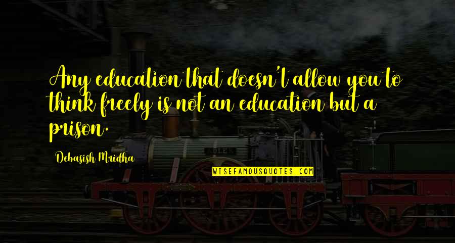 Epub Books Quotes By Debasish Mridha: Any education that doesn't allow you to think Epub Books Quotes By Debasish Mridha: Any education that doesn't allow you to think