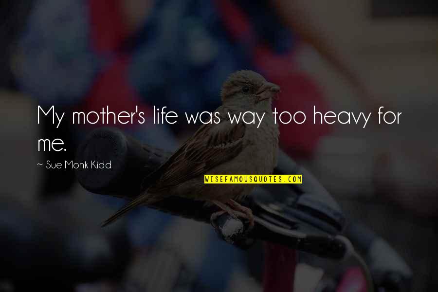 Epub Quotes By Sue Monk Kidd: My mother's life was way too heavy for