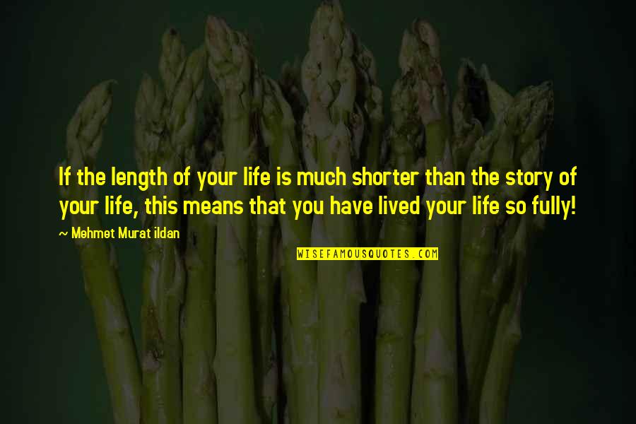 Epuizarea Quotes By Mehmet Murat Ildan: If the length of your life is much