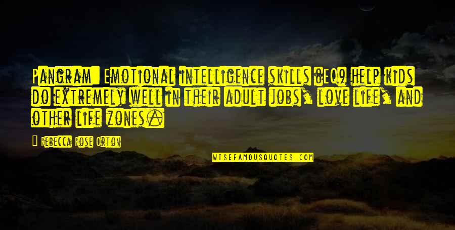 Eq 2 Quotes By Rebecca Rose Orton: Pangram: Emotional intelligence skills (EQ) help kids do