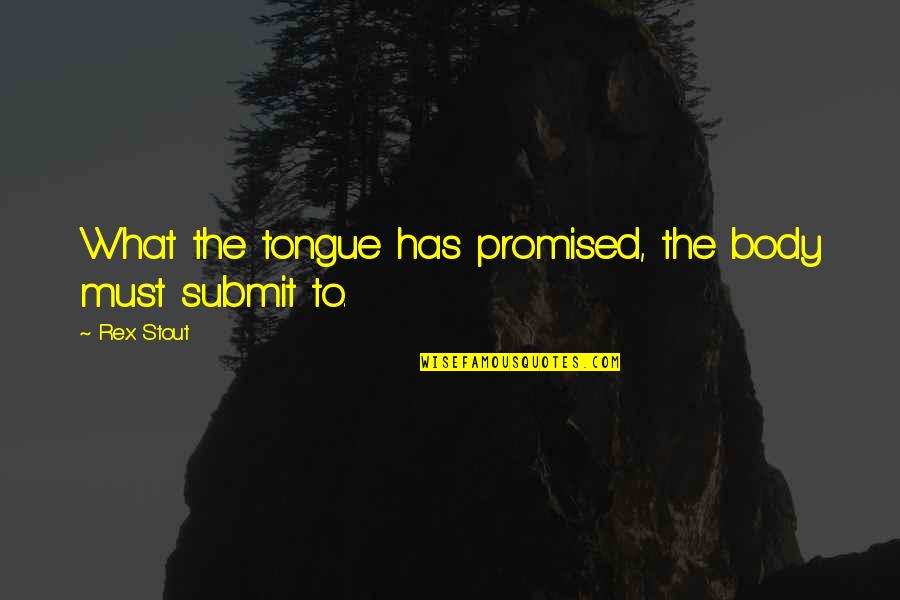 Eq Vs Iq Quotes By Rex Stout: What the tongue has promised, the body must